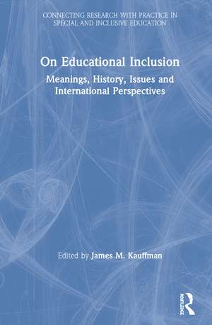 On Educational Inclusion: Meanings, History, Issues and International Perspectives de James M. Kauffman