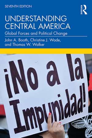 Understanding Central America: Global Forces and Political Change de John A. Booth