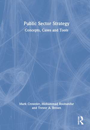 Public Sector Strategy: Concepts, Cases and Tools de Mark Crowder