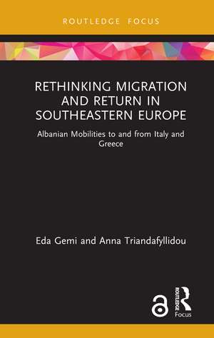 Rethinking Migration and Return in Southeastern Europe: Albanian Mobilities to and from Italy and Greece de Eda Gemi