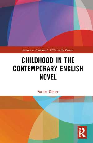 Childhood in the Contemporary English Novel de Sandra Dinter