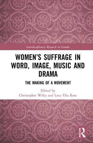 Women’s Suffrage in Word, Image, Music, Stage and Screen: The Making of a Movement de Christopher Wiley