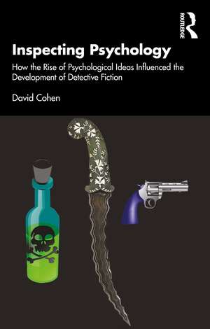 Inspecting Psychology: How the Rise of Psychological Ideas Influenced the Development of Detective Fiction de David Cohen