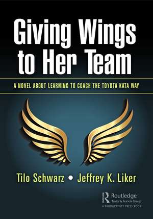 Giving Wings to Her Team: A Novel About Learning to Coach the Toyota Kata Way de Tilo Schwarz