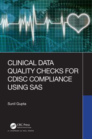 Clinical Data Quality Checks for CDISC Compliance Using SAS de Sunil Gupta