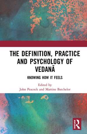 The Definition, Practice, and Psychology of Vedanā: Knowing How It Feels de John Peacock