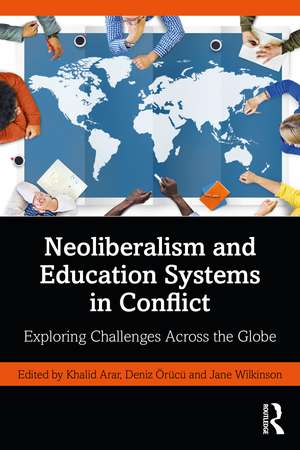 Neoliberalism and Education Systems in Conflict: Exploring Challenges Across the Globe de Khalid Arar