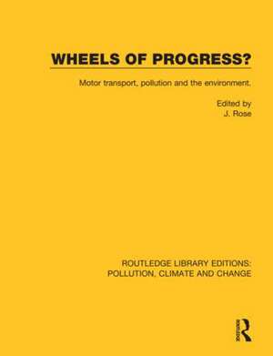 Wheels of Progress?: Motor transport, pollution and the environment. de J. Rose