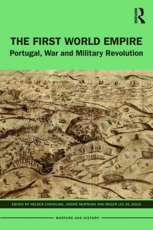 The First World Empire: Portugal, War and Military Revolution de Hélder Carvalhal