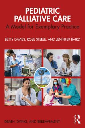 Pediatric Palliative Care: A Model for Exemplary Practice de Betty Davies