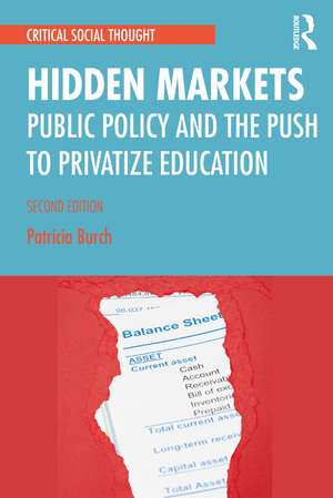 Hidden Markets: Public Policy and the Push to Privatize Education de Patricia Burch