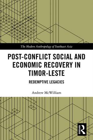 Post-Conflict Social and Economic Recovery in Timor-Leste: Redemptive Legacies de Andrew McWilliam