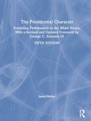 The Presidential Character: Predicting Performance in the White House, With a Revised and Updated Foreword by George C. Edwards III de James Barber