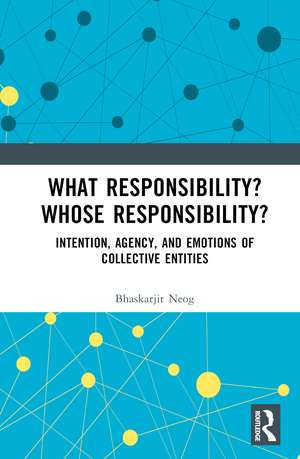 What Responsibility? Whose Responsibility?: Intention, Agency, and Emotions of Collective Entities de Bhaskarjit Neog