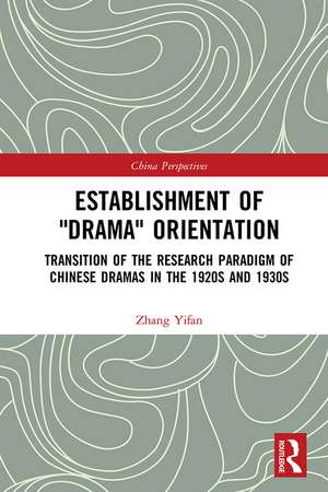 Establishment of "Drama" Orientation: Transition of the Research Paradigm of Chinese Dramas in the 1920s and 1930s de Zhang Yifan