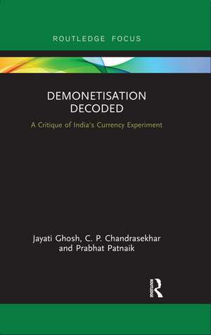 Demonetisation Decoded: A Critique of India's Currency Experiment de Jayati Ghosh