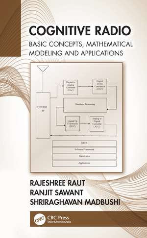 Cognitive Radio: Basic Concepts, Mathematical Modeling and Applications de Rajeshree Raut