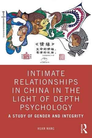 Intimate Relationships in China in the Light of Depth Psychology: A Study of Gender and Integrity de Huan Wang