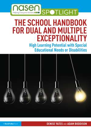 The School Handbook for Dual and Multiple Exceptionality: High Learning Potential with Special Educational Needs or Disabilities de Denise Yates