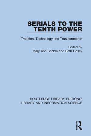 Serials to the Tenth Power: Tradition, Technology and Transformation de Mary Ann Sheble