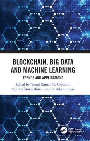 Blockchain, Big Data and Machine Learning: Trends and Applications de Neeraj Kumar