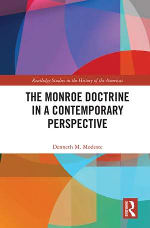 The Monroe Doctrine in a Contemporary Perspective de Denneth M. Modeste