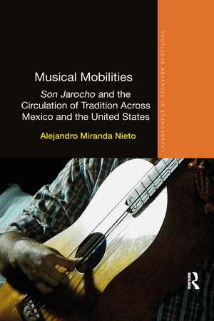 Musical Mobilities: Son Jarocho and the Circulation of Tradition Across Mexico and the United States de Alejandro Nieto