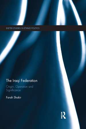 The Iraqi Federation: Origin, Operation and Significance de Farah Shakir