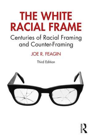 The White Racial Frame: Centuries of Racial Framing and Counter-Framing de Joe R. Feagin