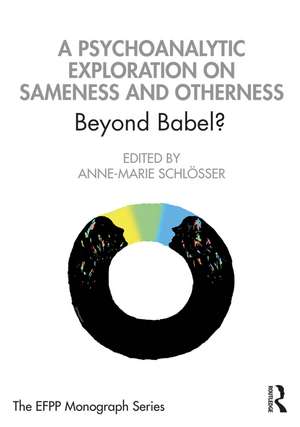 A Psychoanalytic Exploration On Sameness and Otherness: Beyond Babel? de Anne-Marie Schlösser