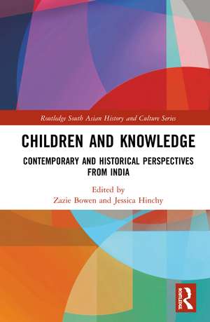 Children and Knowledge: Contemporary and Historical Perspectives from India de Zazie Bowen