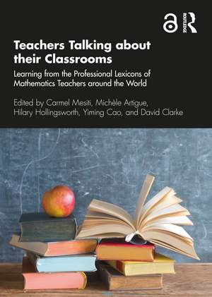 Teachers Talking about their Classrooms: Learning from the Professional Lexicons of Mathematics Teachers around the World de Carmel Mesiti