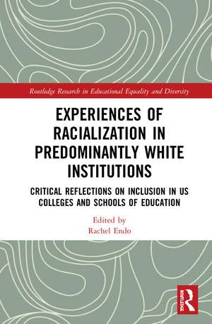 Experiences of Racialization in Predominantly White Institutions: Critical Reflections on Inclusion in US Colleges and Schools of Education de Rachel Endo