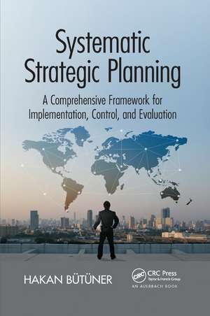 Systematic Strategic Planning: A Comprehensive Framework for Implementation, Control, and Evaluation de Hakan Butuner