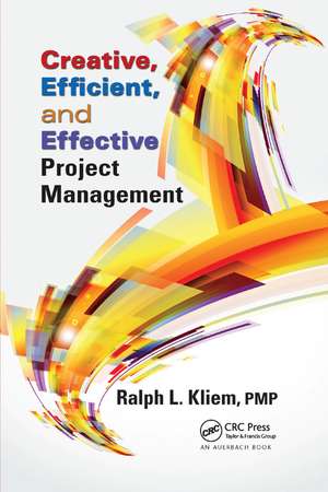 Creative, Efficient, and Effective Project Management de Ralph L. Kliem