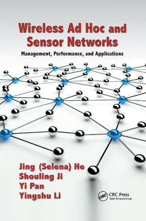 Wireless Ad Hoc and Sensor Networks: Management, Performance, and Applications de Jing (Selina) He