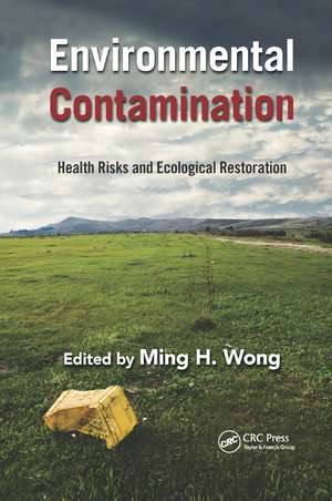 Environmental Contamination: Health Risks and Ecological Restoration de Ming Hung Wong