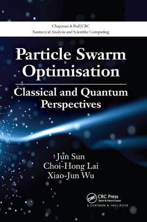 Particle Swarm Optimisation: Classical and Quantum Perspectives de Jun Sun