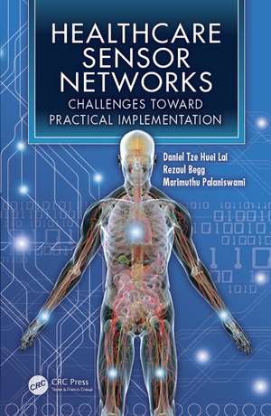 Healthcare Sensor Networks: Challenges Toward Practical Implementation de Daniel Tze Huei Lai