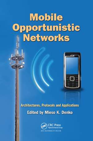 Mobile Opportunistic Networks: Architectures, Protocols and Applications de Mieso K. Denko