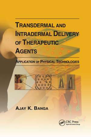 Transdermal and Intradermal Delivery of Therapeutic Agents: Application of Physical Technologies de Ajay K Banga