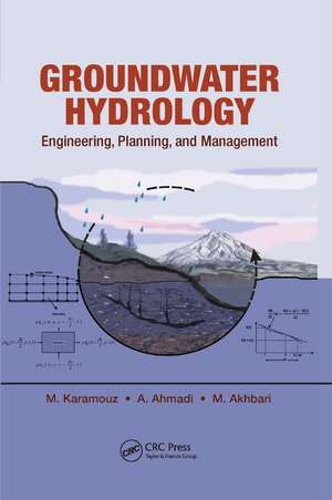 Groundwater Hydrology: Engineering, Planning, and Management de Masih Akhbari