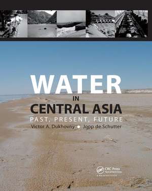 Water in Central Asia: Past, Present, Future de Victor A. Dukhovny