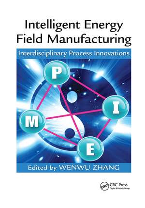 Intelligent Energy Field Manufacturing: Interdisciplinary Process Innovations de Wenwu Zhang