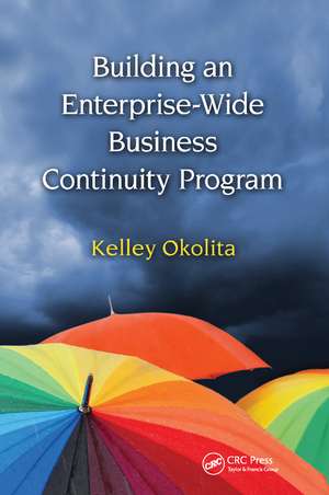 Building an Enterprise-Wide Business Continuity Program de Kelley Okolita