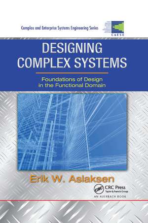 Designing Complex Systems: Foundations of Design in the Functional Domain de Erik W. Aslaksen