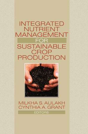 Integrated Nutrient Management for Sustainable Crop Production de Milkha Aulakh