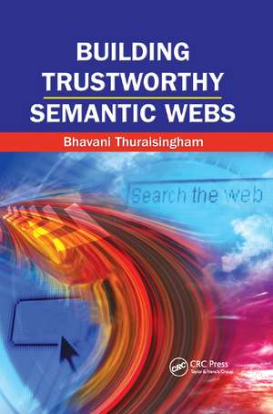 Building Trustworthy Semantic Webs de Bhavani Thuraisingham