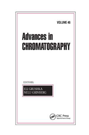 Advances in Chromatography, Volume 46 de Eli Grushka