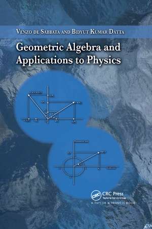 Geometric Algebra and Applications to Physics de Venzo de Sabbata